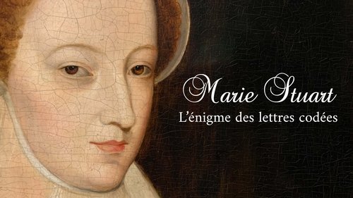 Marie Stuart, l’énigme des lettres codées